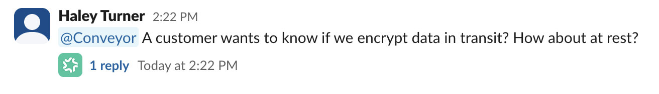 A Slack message mentioning @Conveyor with the question 'A customer wants to know if we encrypt data in transit? How about at rest?'