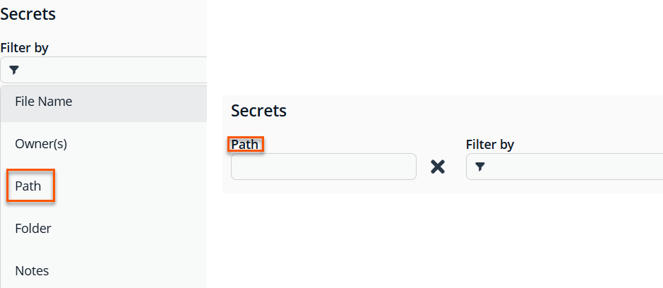 Image of a user interface for managing Secrets with two panels:  Left panel titled Secrets includes a filter section labeled Filter by with a funnel icon and a list of filter options: File Name, Owner(s), Path (highlighted with an orange border), Folder, and Notes. Right panel also titled Secrets shows a text input field labeled Path (highlighted) and another filter field labeled Filter by with a funnel icon. There is an “X” icon between the two fields for clearing filters.