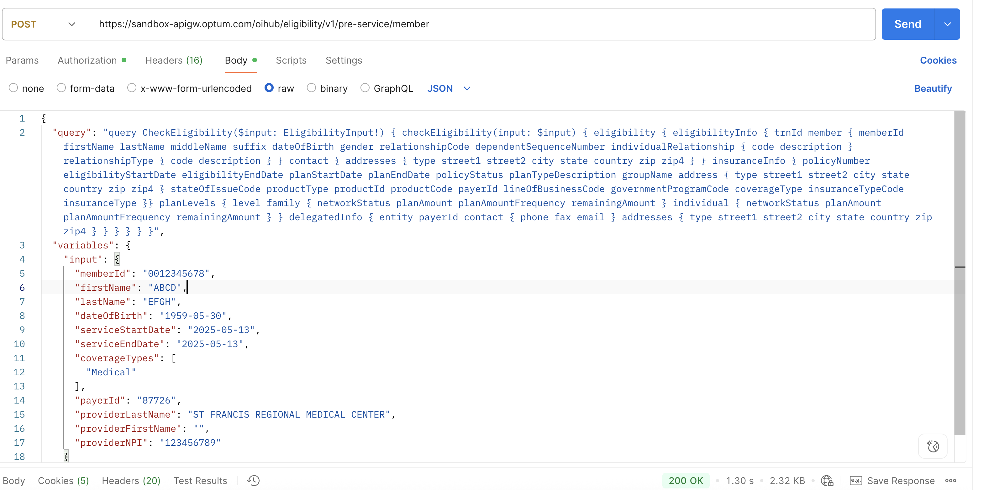 {     "query": "query CheckEligibility($input: EligibilityInput!) { checkEligibility(input: $input) { eligibility { eligibilityInfo { member { memberId firstName lastName middleName suffix dateOfBirth gender relationshipCode dependentSequenceNumber individualRelationship { code description } relationshipType { code description } } contact { addresses { type street1 street2 city state country zip zip4 } } insuranceInfo { policyNumber eligibilityStartDate eligibilityEndDate planStartDate planEndDate policyStatus planTypeDescription groupName address { type street1 street2 city state country zip zip4 } stateOfIssueCode productType productId productCode payerId lineOfBusinessCode governmentProgramCode coverageType insuranceTypeCode insuranceType } associatedIds { alternateId medicaidRecipientId exchangeMemberId alternateSubscriberId hicNumber mbiNumber subscriberMemberFacingIdentifier survivingSpouseId subscriberId memberReplacementId legacyMemberId healthInsuranceExchangeId } planLevels { level family { networkStatus planAmount planAmountFrequency remainingAmount } individual { networkStatus planAmount planAmountFrequency remainingAmount } } delegatedInfo { entity payerId contact { phone fax email } addresses { type street1 street2 city state country zip zip4 } } } primaryCarePhysician { lastName firstName middleName phoneNumber address { type street1 street2 city state country zip zip4 } affiliateHospitalName providerGroupName pcpSpeciality pcpStartDate pcpEndDate providerNPI providerTIN acoNetworkDescription acoNetworkId } coordinationOfBenefits { coordinationOfBenefitDetails { member { id name } policy { policyNumber groupNumber coverageType insuranceTypeCode medicareEntitlementType medicareEntitlementReason effectiveDate terminationDate verificationDate } payer { name phoneNumber address { city country state street1 street2 zip zip4 type } } cobPrimacy { indicator description message } } primacyStatus { uhcPolicyNumber policyEffectiveDate policyTerminationDate primacy { indicator description message } } cobUpdateInformation { cobUpdateMessage cobLastVerifiedDate } disclaimer } idCardImages { side content contentType } providerNetwork { status tier speciality } serviceLevels { family { networkStatus services { service serviceCode serviceDate status planAmount remainingAmount metYearToDateAmount message { coPay { isSingleMessageDetail isViewDetail messages subMessages { service status copay msg startDate endDate minCopay minCopayMsg maxCopay maxCopayMsg isPrimaryIndicator exactCopay { coveredStatus copayDetails { amount serviceSetting } } isPrimaryIndicator } limitationInfo {lmtPeriod lmtType lmtOccurPerPeriod lmtDollarPerPeriod message } isMultipleCopaysFound  } coInsurance { isSingleMessageDetail isViewDetail messages subMessages { service status copay msg startDate endDate minCopay minCopayMsg maxCopay maxCopayMsg isPrimaryIndicator } limitationInfo {lmtPeriod lmtType lmtOccurPerPeriod lmtDollarPerPeriod message }  isMultipleCoinsuranceFound } deductible { isSingleMessageDetail isViewDetail messages subMessages { service status copay msg startDate endDate minCopay minCopayMsg maxCopay maxCopayMsg isPrimaryIndicator } limitationInfo {lmtPeriod lmtType lmtOccurPerPeriod lmtDollarPerPeriod message } } benefitsAllowed { isSingleMessageDetail isViewDetail messages subMessages { service status copay msg startDate endDate minCopay minCopayMsg maxCopay maxCopayMsg isPrimaryIndicator } limitationInfo {lmtPeriod lmtType lmtOccurPerPeriod lmtDollarPerPeriod message }  } benefitsRemaining { isSingleMessageDetail isViewDetail messages subMessages { service status copay msg startDate endDate minCopay minCopayMsg maxCopay maxCopayMsg isPrimaryIndicator } limitationInfo {lmtPeriod lmtType lmtOccurPerPeriod lmtDollarPerPeriod message }  } coPayList {placeOfService copay service startDate endDate messages} coInsuranceList {placeOfService coinsurancePercent service startDate endDate messages}} } } individual { networkStatus services { service serviceCode serviceDate status planAmount remainingAmount metYearToDateAmount message { coPay { isSingleMessageDetail isViewDetail messages subMessages { service status copay msg startDate endDate minCopay minCopayMsg maxCopay maxCopayMsg exactCopay { coveredStatus copayDetails { amount serviceSetting } } isPrimaryIndicator } limitationInfo {lmtPeriod lmtType lmtOccurPerPeriod lmtDollarPerPeriod message } isMultipleCopaysFound  } coInsurance { isSingleMessageDetail isViewDetail messages subMessages { service status copay msg startDate endDate minCopay minCopayMsg maxCopay maxCopayMsg isPrimaryIndicator } limitationInfo {lmtPeriod lmtType lmtOccurPerPeriod lmtDollarPerPeriod message }  isMultipleCoinsuranceFound } deductible { isSingleMessageDetail isViewDetail messages subMessages { service status copay msg startDate endDate minCopay minCopayMsg maxCopay maxCopayMsg isPrimaryIndicator } limitationInfo {lmtPeriod lmtType lmtOccurPerPeriod lmtDollarPerPeriod message }  } benefitsAllowed { isSingleMessageDetail isViewDetail messages subMessages { service status copay msg startDate endDate minCopay minCopayMsg maxCopay maxCopayMsg isPrimaryIndicator } limitationInfo {lmtPeriod lmtType lmtOccurPerPeriod lmtDollarPerPeriod message } } benefitsRemaining { isSingleMessageDetail isViewDetail messages subMessages { service status copay msg startDate endDate minCopay minCopayMsg maxCopay maxCopayMsg isPrimaryIndicator } limitationInfo {lmtPeriod lmtType lmtOccurPerPeriod lmtDollarPerPeriod message }  } coPayList {placeOfService copay service startDate endDate messages} coInsuranceList {placeOfService coinsurancePercent service startDate endDate messages}  } } } } additionalInfo { fundingType businessSegment sizeDefinitionDescription revenueArrangementDescription hsa cdhp cmsHId cmsPackageBenefitPlanCode cmsSegmentId cmsContractId benefitPlanId virtualVisit designatedVirtualClinicNetwork medicaidVariableCode hraBalance hraMessage hraUnavailableMessage graceMessageByState gracePaidThrough gracePeriodMonth medicareGuidelines medicareEntitlementReason medicaidEntitlement { waiverLiabilityList { startDate endDate amount amountFrequency remainingAmount metYtdAmount } patientLiabilityList { startDate endDate amount amountFrequency remainingAmount metYtdAmount } transferOfPropertyPenaltyPeriod { startDate endDate } } } otherBeneficiaries { memberId firstName lastName middleName suffix dateOfBirth gender relationshipCode dependentSequenceNumber individualRelationship { code description } relationshipType { code description } } } } }",     "variables": {         "input": {             "memberId": "0012345678",             "firstName": "ABCD",             "lastName": "EFGH",             "dateOfBirth": "1959-05-30",             "serviceStartDate": "2025-05-13",             "serviceEndDate": "2025-05-13",             "coverageTypes": [                 "Medical"             ],             "payerId": "87726",             "providerLastName": "ST FRANCIS REGIONAL MEDICAL CENTER",             "providerFirstName": "",             "providerNPI": "123456789"         }     } }