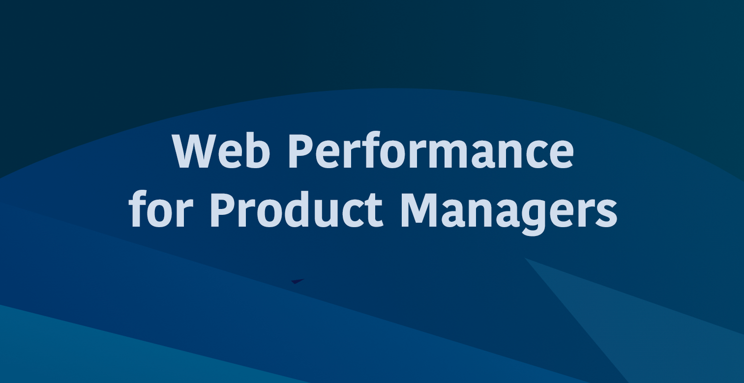Web Performance for Product Managers