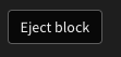 Eject block button in the settings panel