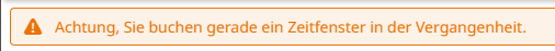 Meldung beim Versuch, eine Buchung in der Vergangenheit anzulegen bzw. zu editieren