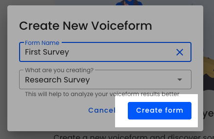 Voiceform interface showing a 'Create New Voiceform' dialog. The dialog includes a 'Form Name' field filled with 'First Survey', a dropdown menu labeled 'What are you creating?' set to 'Research Survey', and a note stating 'This will help to analyze your voiceform results better'. There are 'Cancel' and 'Create form' buttons at the bottom, with 'Create form' highlighted in blue.