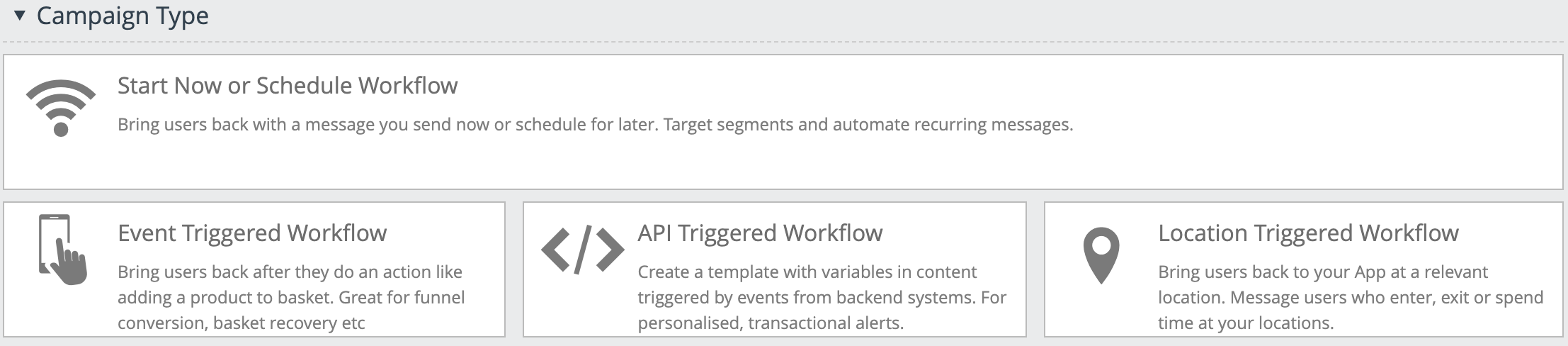 Screenshot 2020-12-15 at 12.09.13.png Triggers available for multi stage journeys: Start now to create a scheduled workflow, event triggered, API triggered and location triggered workflows.
