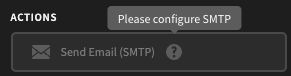 Please configure SMTP to use the Send Email action!
