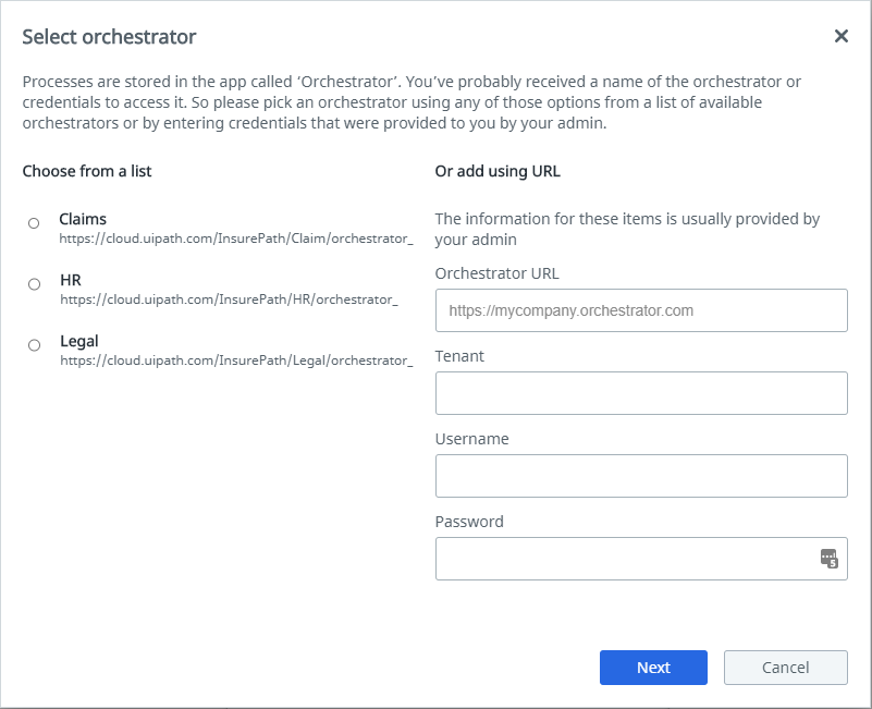 Processes are stored in the app called ‘Orchestrator’. You’ve probably received a name of the orchestrator or credentials to access it. So please pick an orchestrator using any of those options from a list of available orchestrators or by entering credentials that were provided to you by your admin.