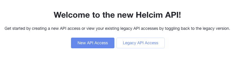 welcome to the new Helcim API screen with two navigation buttons