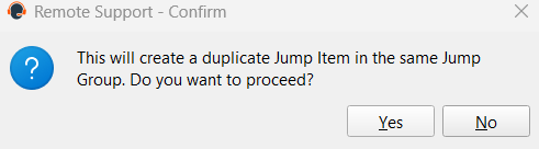 This will create a duplicate Jump Item in the same Jump Group. Do you want to proceed?
