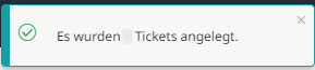 Meldung bei erfolgreicher Neuanlage der Tickets