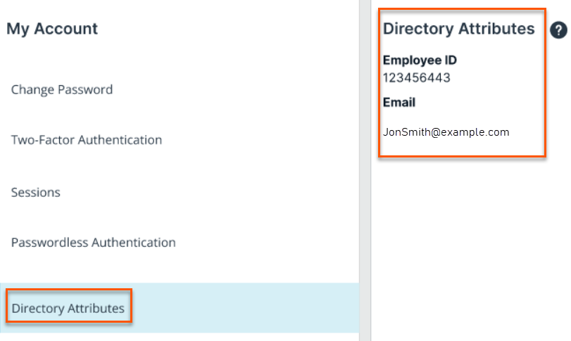Image of an account settings interface with two panels:   Left panel titled My Account lists options:  Change Password Two-Factor Authentication Sessions Passwordless Authentication Directory Attributes (highlighted with a blue background and orange border).    Right panel titled Directory Attributes displays:  Employee ID: 123456443 Email: JonSmith@example.com (highlighted with an orange border).