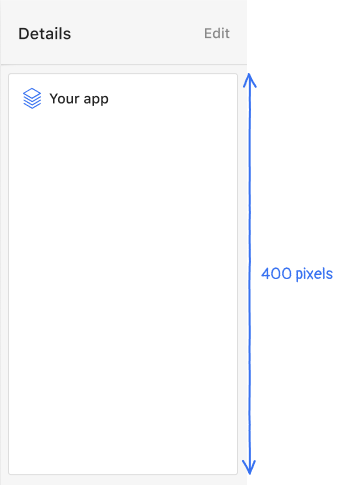 Your app’s first canvas should not exceed 400 pixels in height.