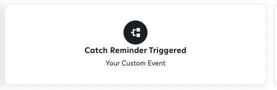 Choose the "Catch Reminder Triggered" Custom Event as your Journey's Trigger.