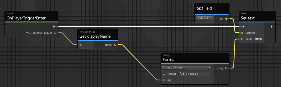 onplayertriggerenter-program.png OnPlayerTrigger Enter, get the displayName of the Player who entered, add it into the phrase "X Entered", and set it as the text on the target textField.