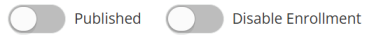 Publish and Disable Enrollment toggle buttons