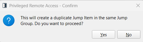This will create a duplicate Jump Item in the same Jump Group. Do you want to proceed?