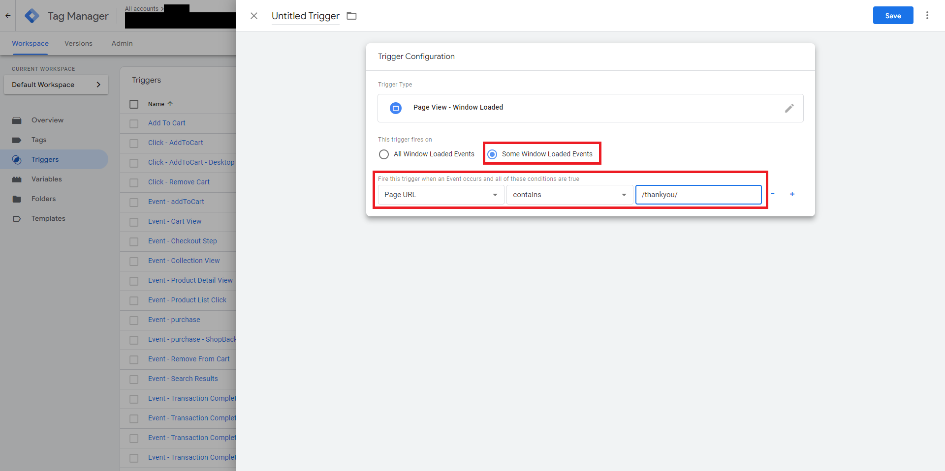 Select “Some Window Loaded Events”, and select “Page URL” “contains” “/thankyou/” (example). Name the trigger and click “Save”. A good example trigger name, ShopBack - Trigger - Order Confirmation Page