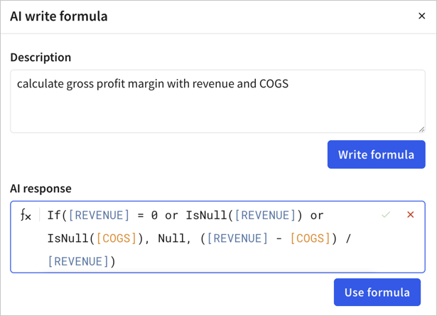 Formula assistant with a prompt to write a formula to calculate gross profit margin with revenue and COGS and a formula response of If([REVENUE] = 0 or IsNull([REVENUE]) or IsNull([COGS]), Null, ([REVENUE] - [COGS]) / [REVENUE])