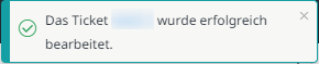 Meldung bezüglich der erfolgreichen Bearbeitung eines Tickets