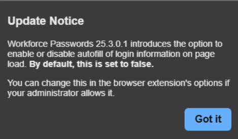 Update notice about new autofill option in Workforce Passwords 25.3.0 with a “Got it” button.