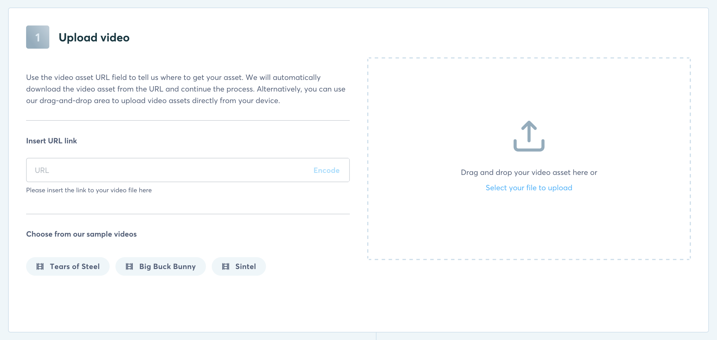 Uploading your video or pasting the http url where we can find the asset.