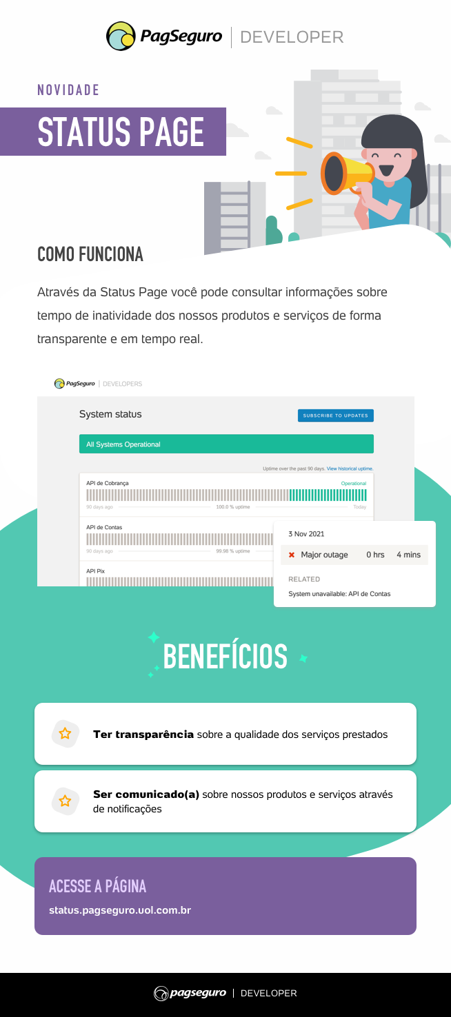 Acesse a nossa [Status Page](https://status.pagseguro.uol.com.br/).