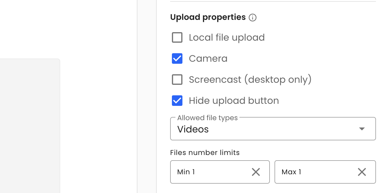 A screenshot of the Upload Properties panel in a form configuration tool. The following options are visible: 'Local file upload' is unchecked, 'Camera' is checked, 'Screencast (desktop only)' is unchecked, and 'Hide upload button' is checked. The 'Allowed file types' dropdown is set to 'Videos.' The 'Files number limits' fields show a minimum of 1 and a maximum of 1.