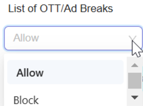 **Select Allow or Block for List of OTT/Ad Breaks**